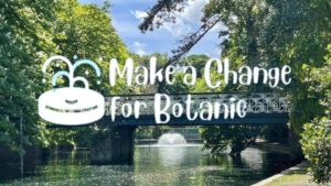 Make a Change for Botanic
